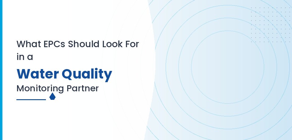 What EPCs Should Look for in a Water Quality Monitoring Partner